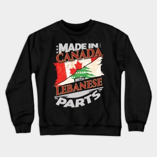 Made In Canada With Lebanese Parts - Gift for Lebanese From Lebanon Crewneck Sweatshirt